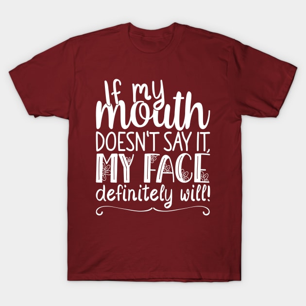 If My Mouth Doesnt Say It My Face, Definitely Will | Womens Funny T-Shirt by Estrytee